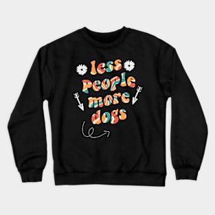 less people more dogs Crewneck Sweatshirt